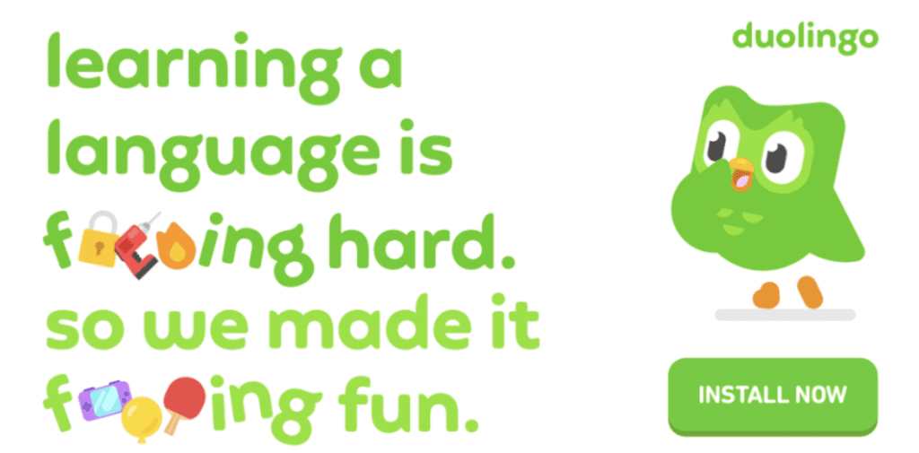 Learning a language is f***ing hard so we made it f***ing fun. - Duolingo